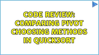 Code Review Comparing pivot choosing methods in quicksort 5 Solutions