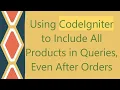 Using CodeIgniter to Include All Products in Queries Even After Orders