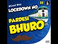 Lockdown No Pardesi Bhuro