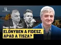 Döbbenetes számok: Átvette a vezetést a Fidesz, összeomló Tisza kampány? - Nagy Attila Tibor 