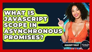 What Is JavaScript Scope In Asynchronous Promises - JavaScript Toolkit