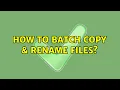 How to batch copy rename files