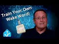 CUSTOM wake words Train your own words to control Home Assistant