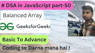 Balanced Array DSA in JavaScript Part - 50 GeeksForGeeks Code with Explanation