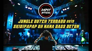 Download JUNGLE DUTCH 2019 SKIDIPAPAP OH NANA BASS BETON BIKIN MERINDING .... MP3