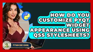 How Do You Customize PyQt Widget Appearance Using QSS Stylesheets - Python Code School