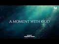 A MOMENT WITH GOD - Instrumental  Worship Music For Prayer