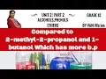 11 Compared to 2-methyl-2-propanol and 1 - butanol Which has more b p chemistry cbse tricks 12