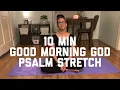 Good Morning God 10 Min Psalm Stretch