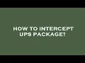 How to intercept ups package