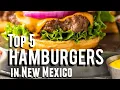 Top 5 Hamburgers in New Mexico