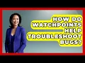 How Do Watchpoints Help Troubleshoot Bugs - Learn To Troubleshoot