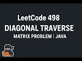 LeetCode 498 Diagonal Traverse Explained with Intuition Dry Run Java Code