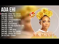 A d a E h i Greatest Hits ~ Top Gospel Praise And Worship Songs 2023