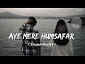 Aye Mere Humsafar ( Slowed+Reverb ) | Udit Narayan, Alka Yagnik | 90s Song | PH LOFI 