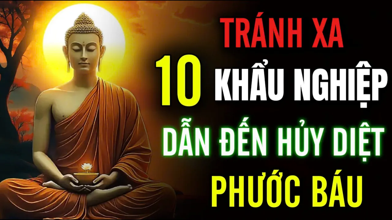 Outline Video Tránh Xa : 10 Loại Khẩu Nghiệp - Dẫn Đến Hủy Diệt Phước Báu | Họa Từ Miệng Mà Ra, Nên Biết Để Tránh