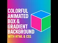 Colorful Animated Box Gradient Background with HTML CSS