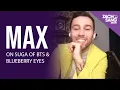 MAX on the BTS ARMY \u0026 Working w/ Suga on Blueberry Eyes
