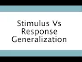 Response Vs stimulus generalization
