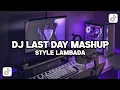 Download Lagu DJ LAST DAY MASHUP STYLE LAMBADA VIRAL TIKTOK TERBARU 2025