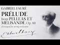 GABRIEL FAURÉ: PRELUDE from Pelleas et Mélisande, Op. 80