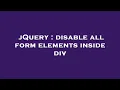 jQuery disable all form elements inside div
