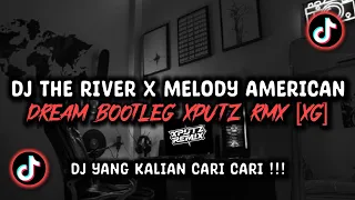 dj the river x melody american dream bootleg sound xputz rmx viral tik tok terbaru 2026 