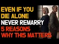 After 60 Never Remarry 5 Reasons Senior Men Must Know