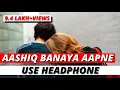 Download Lagu Aashiq Banaya Aapne 🎧 8D Sound (8D VOLUME) 🔥🔥