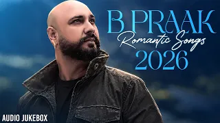 B Praak Romantic Hits (Audio Jukebox) | New Punjabi Songs 2026 | Latest Punjabi Songs 2026
