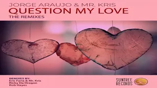 jorge araujo mr kris question my love eric faria u0026 mr kris remix