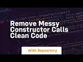 remove messy constructor calls clean code