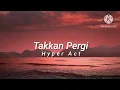 Download Lagu Takkan Pergi - Hyper Act (lirik)