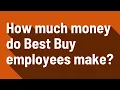 How much money do Best Buy employees make