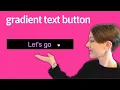 Code a gradient text button CSS HTML