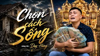 Chọn Cách Sống | Bài hát cực hay về lòng tham và sự buông bỏ, còn tham là còn khổ | Duy Hưng