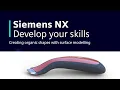 NX Develop your skills Surface Modelling