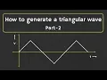 How to Generate a Triangular Wave Part - 2