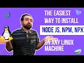 How to install and upgrade nodejs npm and npx on any Linux machine the easiest method