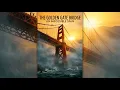 THE GOLDEN GATE BRIDGE AN IMPOSSIBLE SPAN