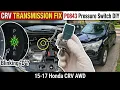 2015-2017 Honda CRV AWD Blinking D Transmission Error fix Code PO843 Pressure Switch
