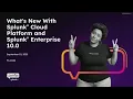 What s New with Splunk Cloud Platform and Splunk Enterprise