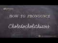 How to Pronounce Choledocholithiasis Real Life Examples