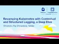 Revamping Kubernetes with Contextual and Structured Logging a Deep Dive - Shivanshu Shrivastava
