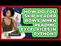 How Do You Skip Header Rows When Reading Excel Files In Python - Python Code School