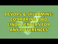 DevOps SysAdmins Comparing two Linux servers for any differences