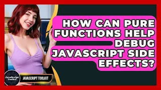 How Can Pure Functions Help Debug JavaScript Side Effects - JavaScript Toolkit