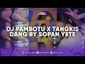 Download Lagu DJ PAMBOTU X TANGKIS DANG BY SOPAN YETE VIRAL TIK TOK TERBARU 2024