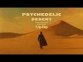 Download Lagu Psychedelic Desert Chill Beats – Downtempo, Trip Hop, Dub Grooves for Deep Focus
