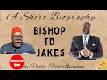 BISHOP TD JAKES SHORT BIOGRAPHY